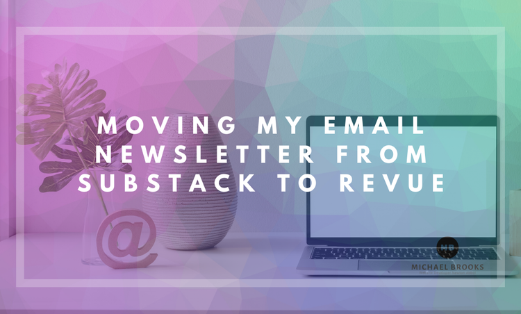 Moving my email newsletter from Substack to Revue