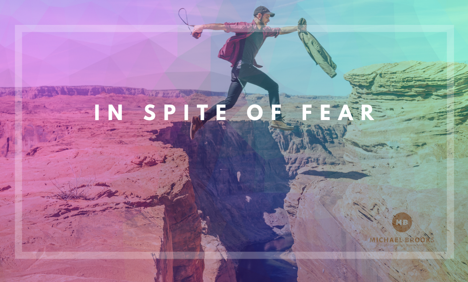 In Spite of Fear